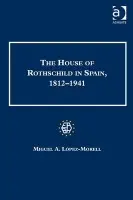 House of Rothschild in Spain, 1812-1941 - Lopez-Morell, Miguel A.