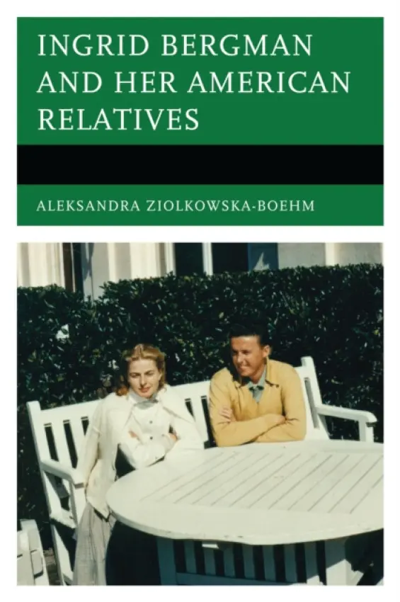 Ingrid Bergman and Her American Relatives - Ziolkowska-Boehm, Aleksandra