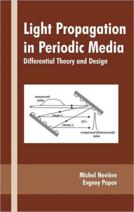 Light Propagation in Periodic Media - Neviere, Michel (Universit  a  eacute a  de Provence, Marsielle, France) a Popov, Evgeny (Universite de Provence, Marseille, France)