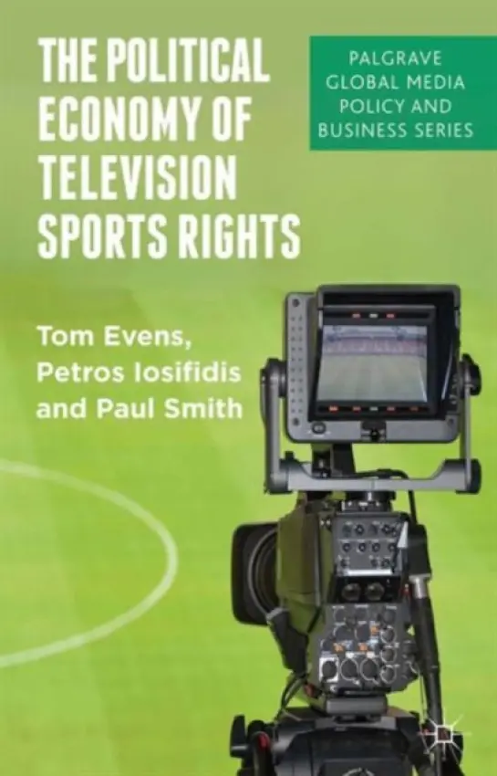 Political Economy of Television Sports Rights - Evens, T. a Iosifidis, P. a Smith, P.