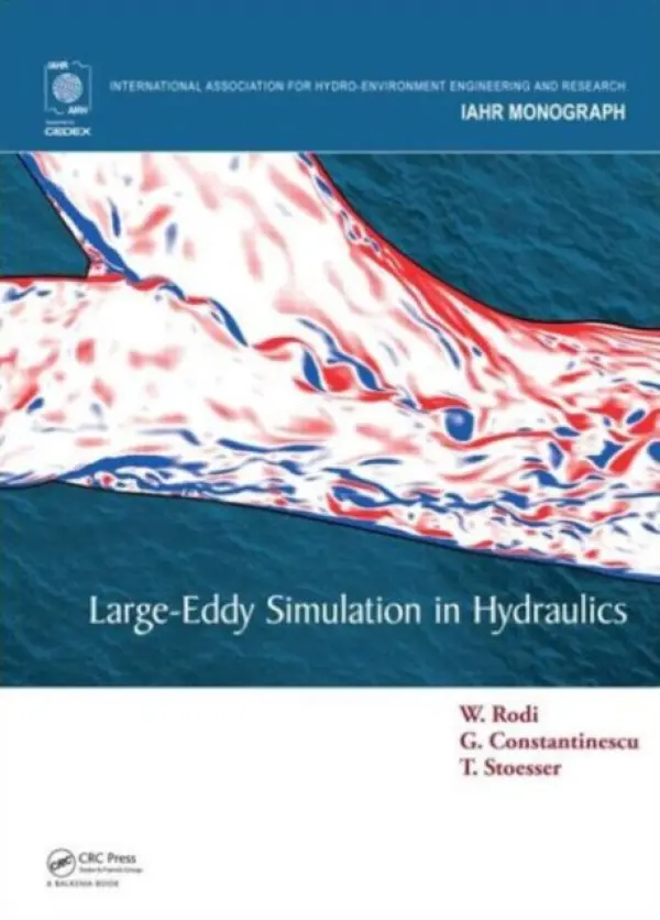 Large-Eddy Simulation in Hydraulics - Rodi, Wolfgang a Constantinescu, George a Stoesser, Thorsten