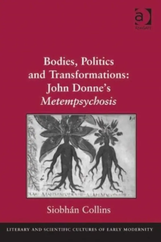 Bodies, Politics and Transformations: John Donne's Metempsychosis - Collins, Siobhan