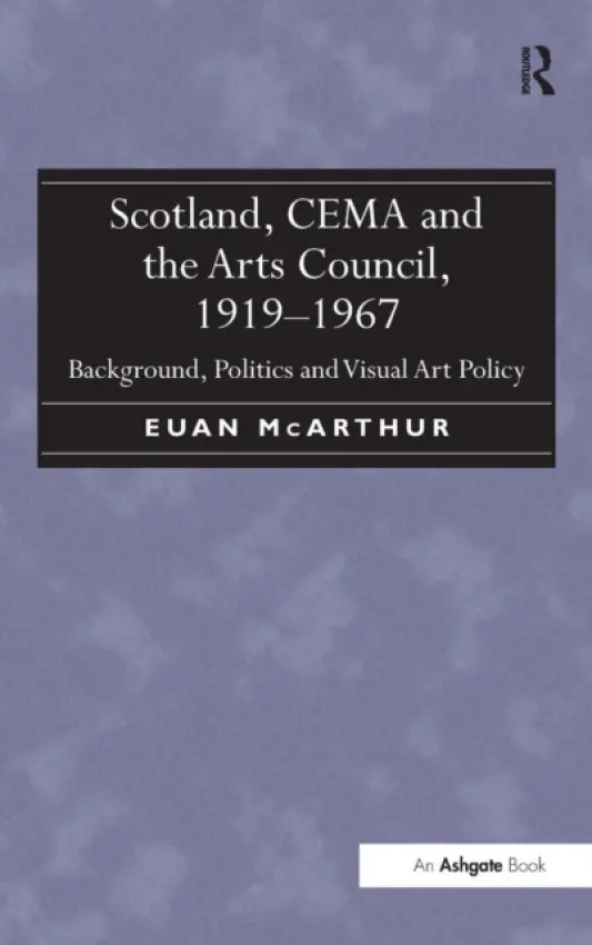 Scotland, CEMA and the Arts Council, 1919-1967 - McArthur, Euan