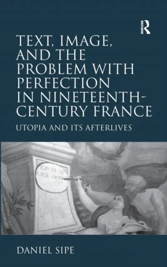 Text, Image, and the Problem with Perfection in Nineteenth-Century France - Sipe, Daniel