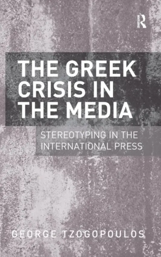 Greek Crisis in the Media - Tzogopoulos, George