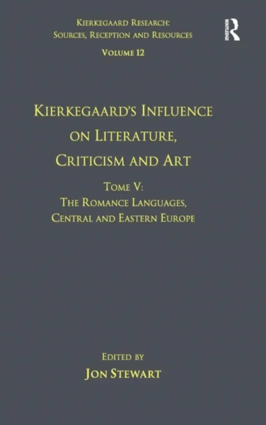 Volume 12, Tome V: Kierkegaard's Influence on Literature, Criticism and Art - Stewart, Jon