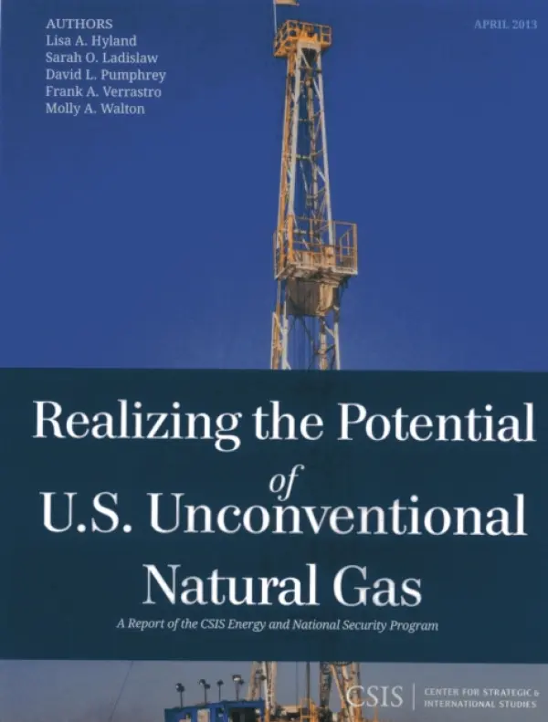 Realizing the Potential of U.S. Unconventional Natural Gas - Ladislaw, Sarah O. a Hyland, Lisa A. a Pumphrey, David L.