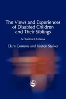 Views and Experiences of Disabled Children and Their Siblings - Connors, Clare a Stalker, Kirsten