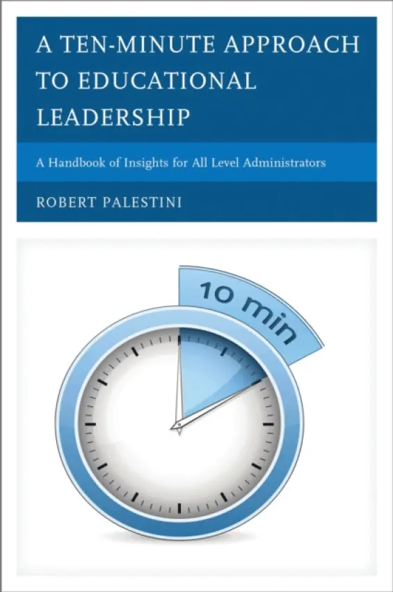 Ten-Minute Approach to Educational Leadership - Palestini, Robert