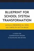 Blueprint for School System Transformation - Hess, Frederick a Sattin-Bajaj, Carolyn