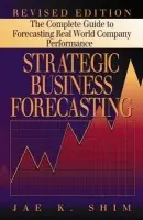 Strategic Business Forecasting - Shim, Jae K. (California State University, Los Alamitos, California, USA)