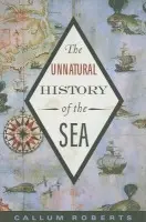 Unnatural History of the Sea - Roberts, Callum