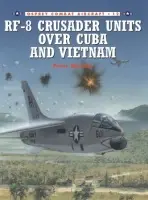 RF-8 Crusader Units over Cuba and Vietnam - Mersky, Peter