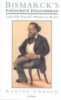 Bismarck's Favourite Englishman - Urbach, Karina (Independent Researcher, Institute for Advanced Study, Princeton, USA and the Institute for Historical Research, University of London, UK.)