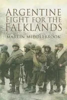 Argentine Fight for the Falklands - Martin Middlebrook