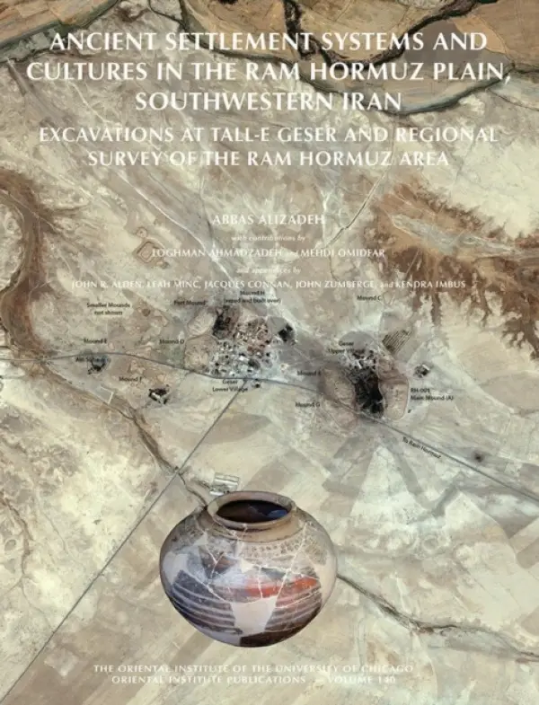 Ancient Settlement Systems and Cultures in the Ram Hormuz Plain, Southwestern Iran - Ahmadzadeh, Loghman a Alden, John R a Alizadeh, Abbas a Connan, Jacques a Imbus, Kendra a Minc, Leah a Omidfar, Mehdi a Zumberge, John