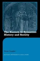 Eunuch in Byzantine History and Society - Tougher, Shaun (University of Cardiff, UK)
