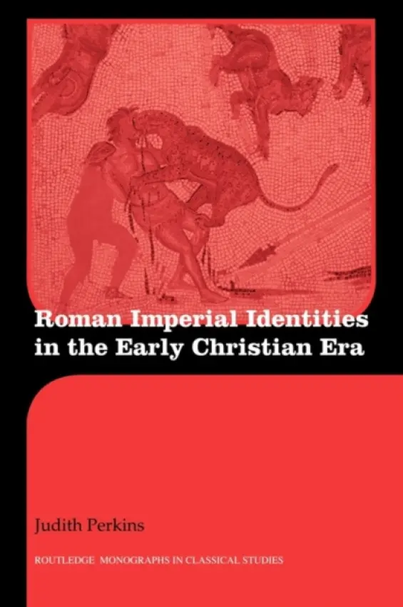 Roman Imperial Identities in the Early Christian Era - Perkins, Judith (St. Joseph College, USA)