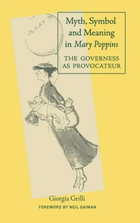 Myth, Symbol, and Meaning in Mary Poppins - Grilli, Giorgia