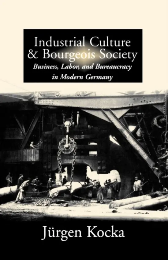 Industrial Culture and Bourgeois Society in Modern Germany - Kocka, Jurgen