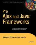Pro Ajax and Java Frameworks - Schutta, Nathaniel a Asleson, Ryan
