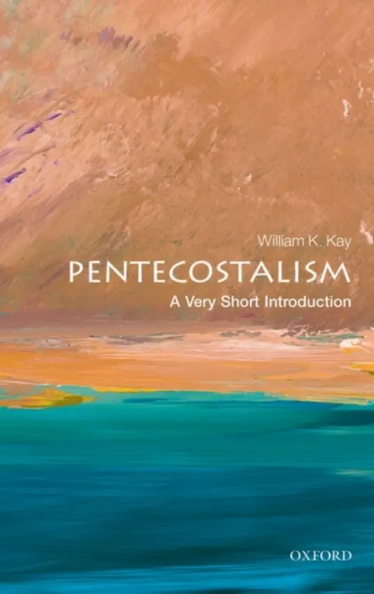 Pentecostalism - Kay, William K. (Professor of Theology, Glyndwr University, Wales)
