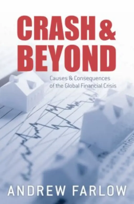 Crash and Beyond - Farlow, Andrew (Research Fellow in Economics, Oriel College, University of Oxford, UK Senior Research Fellow, Department of Zoology, University of Oxford, UK, and project leader Vaccine Health Economics, Jenner Institute, University of Oxford.)