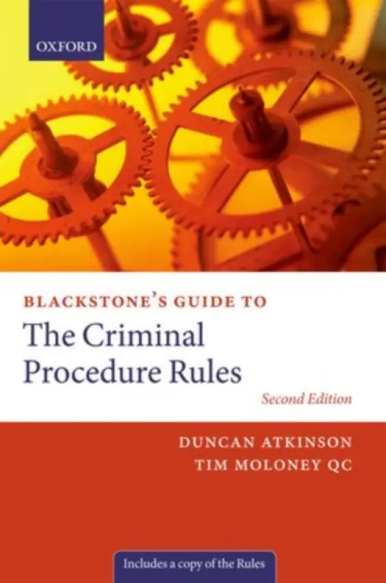 Blackstone's Guide to the Criminal Procedure Rules - Atkinson, Duncan (Barrister, 6 King's Bench Walk) a Moloney QC, Tim (Barrister, Tooks Chambers)