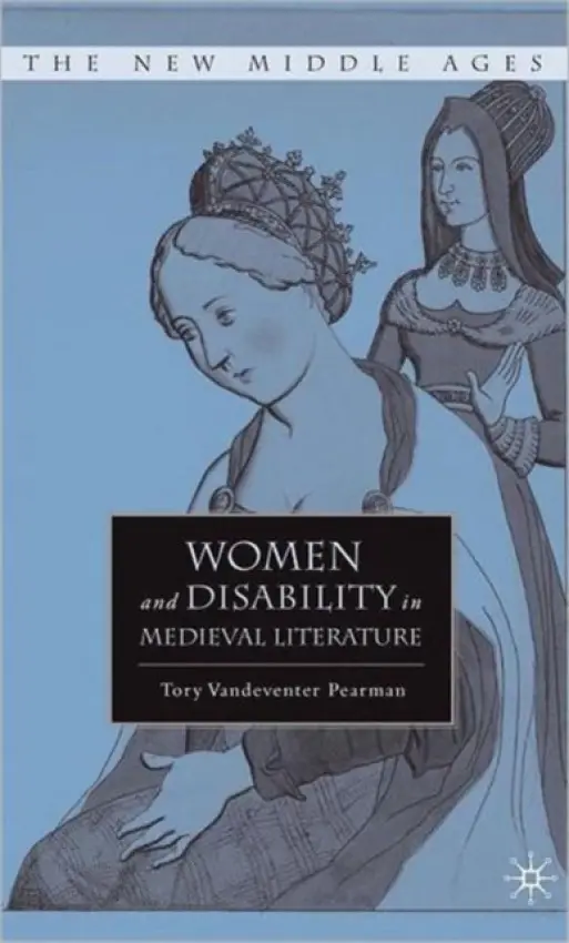 Women and Disability in Medieval Literature - Pearman, T.