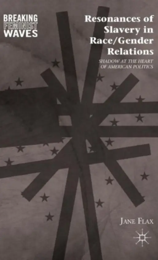 Resonances of Slavery in Race/Gender Relations - Flax, J.