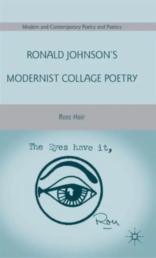 Ronald Johnson's Modernist Collage Poetry - Hair, R.