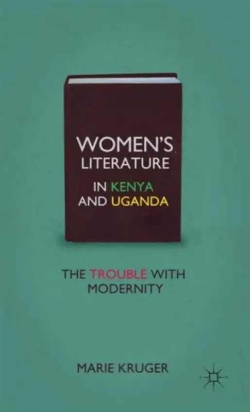 Women's Literature in Kenya and Uganda - Kruger, M.