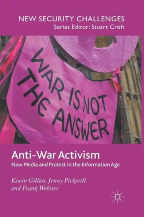 Anti-War Activism - Gillan, K. a Pickerill, J. a Webster, F.