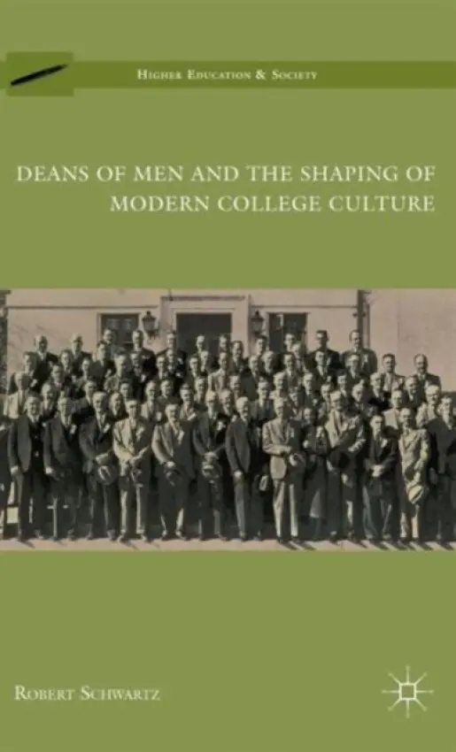 Deans of Men and the Shaping of Modern College Culture - Schwartz, R.