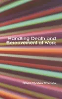 Handling Death and Bereavement at Work - Charles-Edwards, David (Management Consultant and Counsellor, UK)