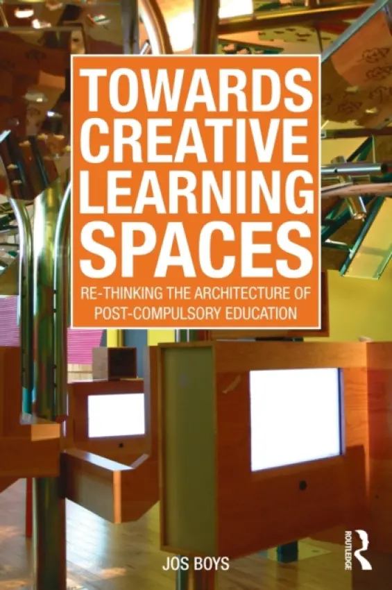 Towards Creative Learning Spaces - Boys, Jos (Northumbria University, UK)