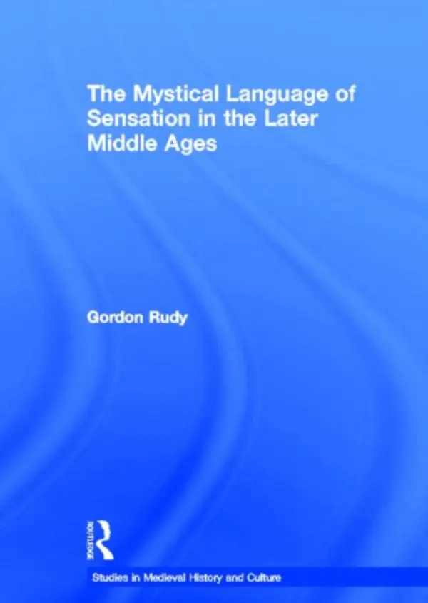 Mystical Language of Sensation in the Later Middle Ages - Rudy, Gordon