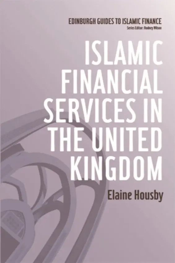 Islamic Financial Services in the United Kingdom - Housby, Elaine (Independent researcher and freelance writer)