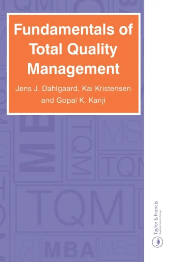 Fundamentals of Total Quality Management - Dahlgaard, Jens J. a Kanji, Ghopal K. a Kristensen, Kai