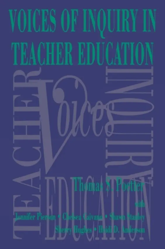 Voices of Inquiry in Teacher Education - Poetter, Thomas S. a Pierson, Jennifer a Caivano, Chelsea a Stanley, Shawn a Hughes, Sherry