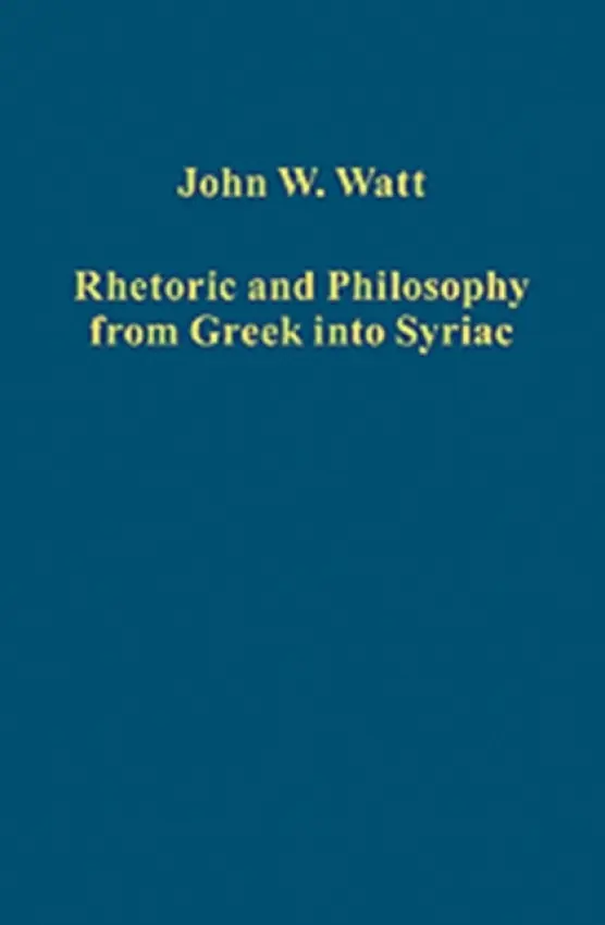 Rhetoric and Philosophy from Greek into Syriac - Watt, John W.