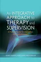 Integrative Approach to Therapy and Supervision - Harris, Mary a Brockbank, Anne