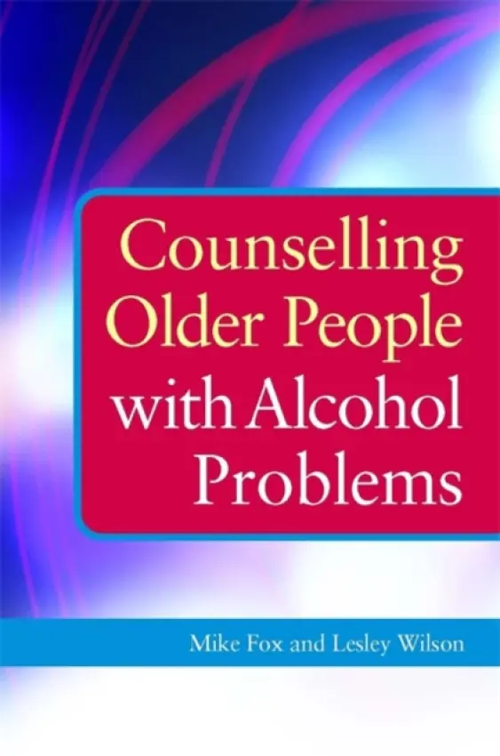 Counselling Older People with Alcohol Problems - Wilson, Lesley a Fox, Michael