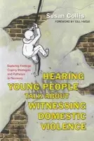 Hearing Young People Talk About Witnessing Domestic Violence - Collis, Susan
