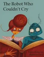 Robot Who Couldn't Cry - Hodgson, Karen J.