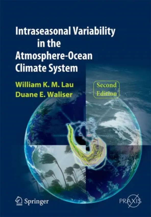 Intraseasonal Variability in the Atmosphere-Ocean Climate System - Lau, William K.-M. a Waliser, Duane E.