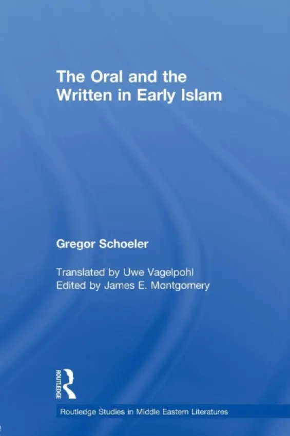 Oral and the Written in Early Islam - Schoeler, Gregor (University of Basel, Switzerland) a Vagelpohl, Uwe a Montgomery, James E. (University of Cambridge, UK)