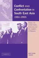 Conflict and Confrontation in South East Asia, 1961-1965 - Jones, Matthew (Royal Holloway, University of London)