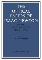 Optical Papers of Isaac Newton: Volume 1, The Optical Lectures 1670-1672