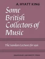 Some British Collectors of Music c.1600-1960 - King, A. Hyatt